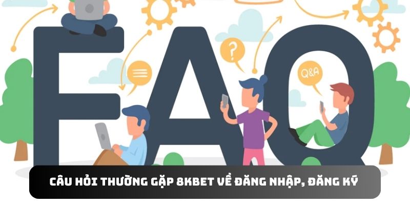 Câu hỏi thường gặp 8KBET về vấn đề đăng nhập, đăng ký tài khoản game