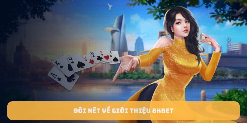 Đôi nét về giới thiệu 8KBET