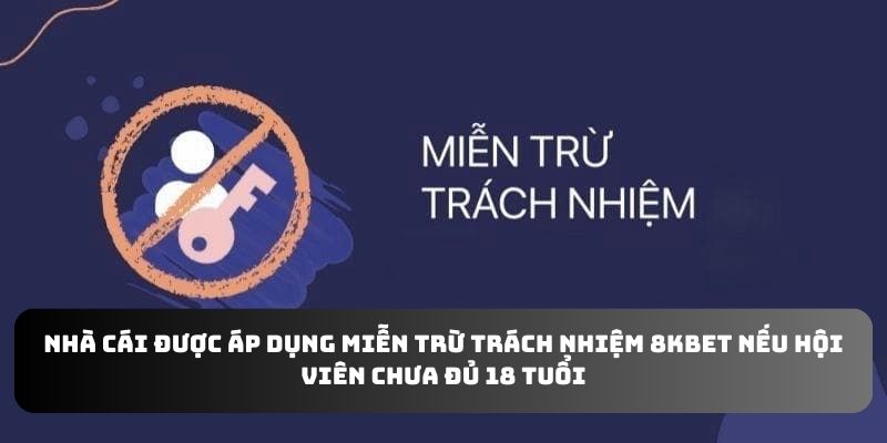 Nhà cái được áp dụng miễn trừ trách nhiệm 8KBET nếu hội viên chưa đủ 18 tuổi