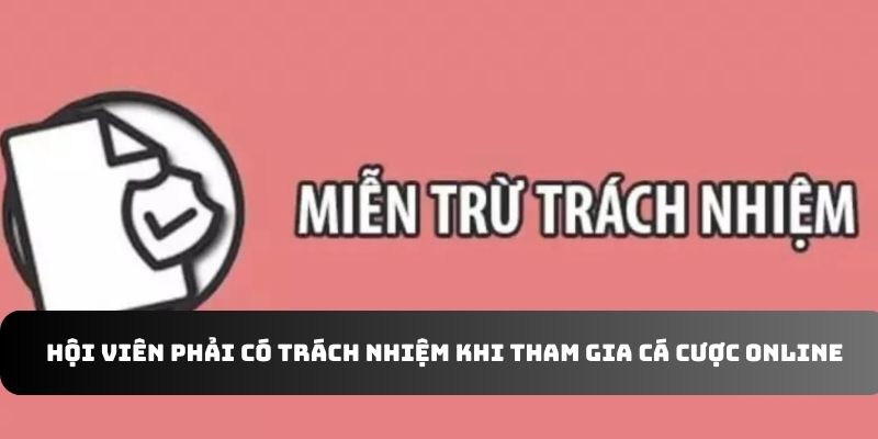 Hội viên phải có trách nhiệm khi tham gia cá cược online