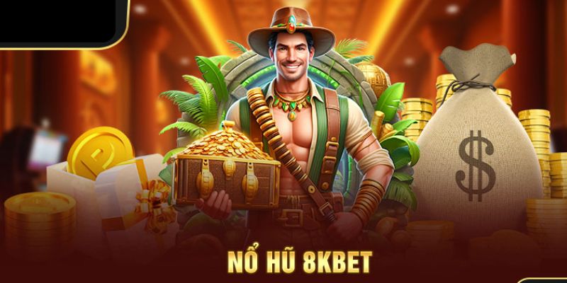 3 tựa game nổ hũ đáng chơi tại 8KBET