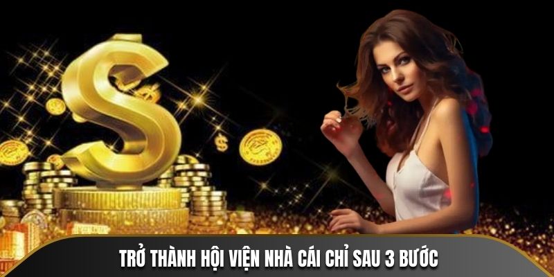 Trở thành hội viện nhà cái chỉ sau 3 bước